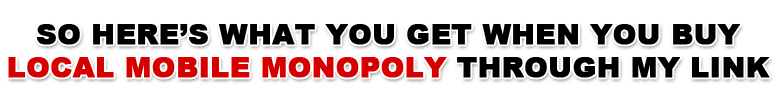 Local Mobile Monopoly - What You Get LocalMobileMonopolywhatuget Local Mobile Monopoly Bonus